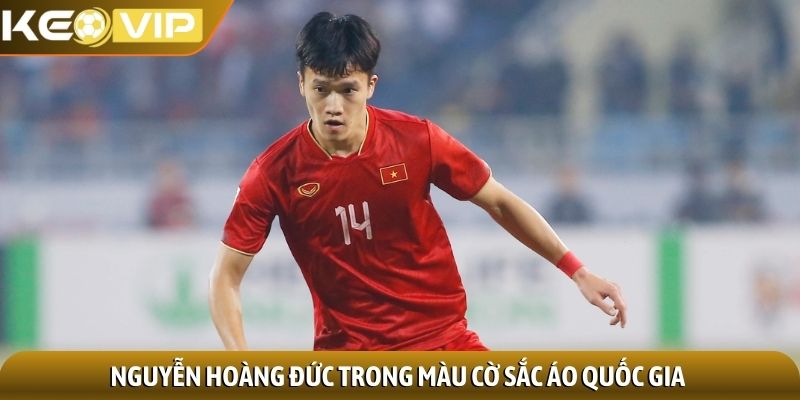 Nguyễn Hoàng Đức - Tài năng của thế hệ bóng đá Việt Nam 3 Nguyễn Hoàng Đức trong màu cờ sắc áo quốc gia